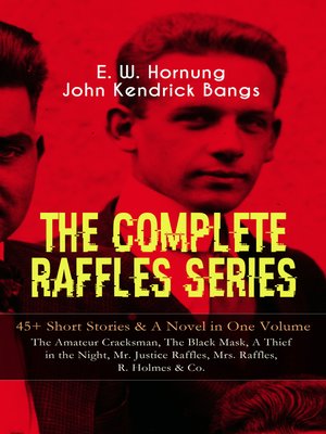 cover image of The Complete Raffles Series – 45+ Short Stories & a Novel in One Volume